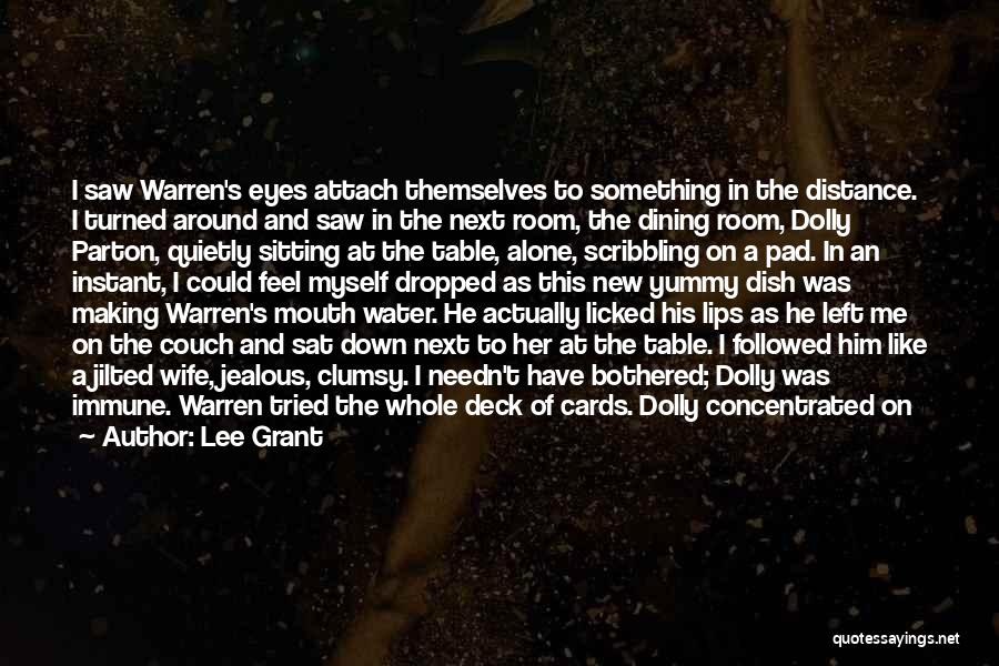 Lee Grant Quotes: I Saw Warren's Eyes Attach Themselves To Something In The Distance. I Turned Around And Saw In The Next Room,