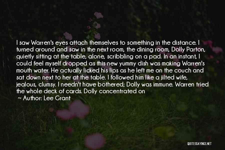 Lee Grant Quotes: I Saw Warren's Eyes Attach Themselves To Something In The Distance. I Turned Around And Saw In The Next Room,