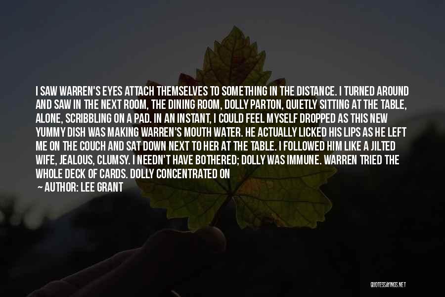 Lee Grant Quotes: I Saw Warren's Eyes Attach Themselves To Something In The Distance. I Turned Around And Saw In The Next Room,