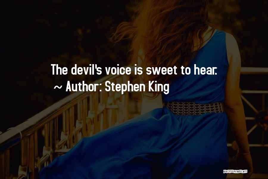Stephen King Quotes: The Devil's Voice Is Sweet To Hear.