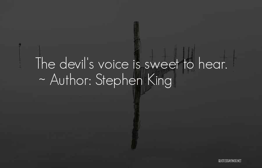 Stephen King Quotes: The Devil's Voice Is Sweet To Hear.