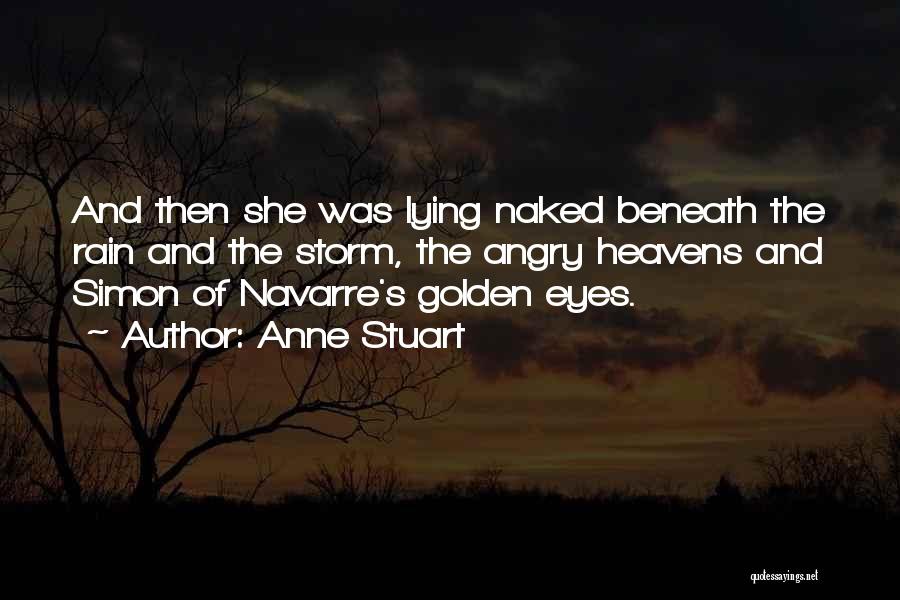 Anne Stuart Quotes: And Then She Was Lying Naked Beneath The Rain And The Storm, The Angry Heavens And Simon Of Navarre's Golden