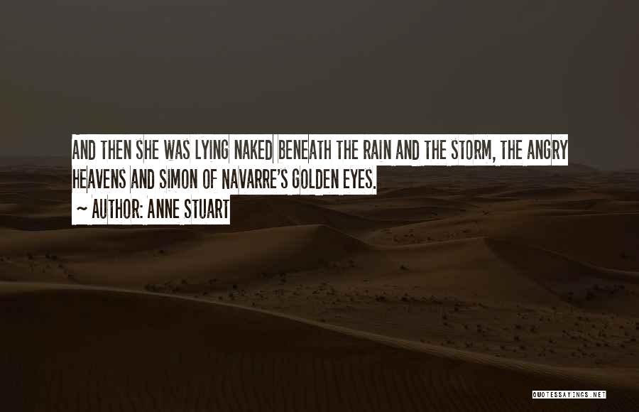 Anne Stuart Quotes: And Then She Was Lying Naked Beneath The Rain And The Storm, The Angry Heavens And Simon Of Navarre's Golden