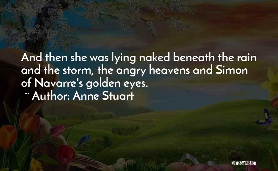 Anne Stuart Quotes: And Then She Was Lying Naked Beneath The Rain And The Storm, The Angry Heavens And Simon Of Navarre's Golden