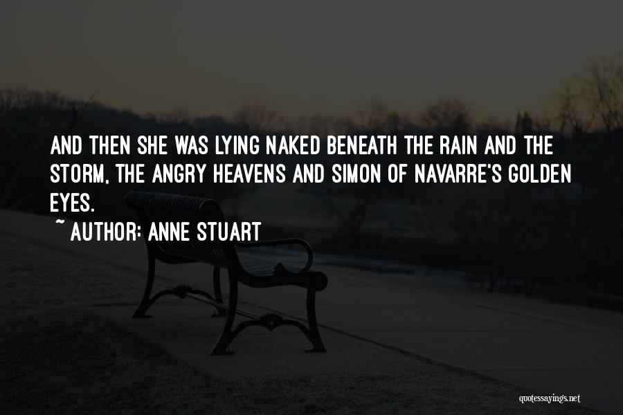 Anne Stuart Quotes: And Then She Was Lying Naked Beneath The Rain And The Storm, The Angry Heavens And Simon Of Navarre's Golden