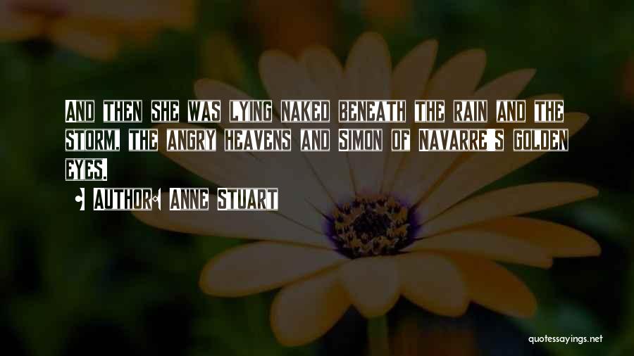 Anne Stuart Quotes: And Then She Was Lying Naked Beneath The Rain And The Storm, The Angry Heavens And Simon Of Navarre's Golden