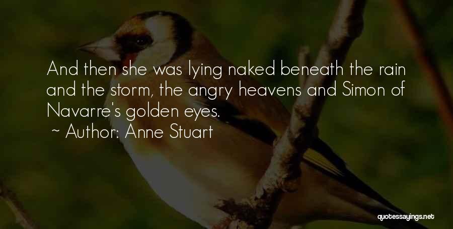 Anne Stuart Quotes: And Then She Was Lying Naked Beneath The Rain And The Storm, The Angry Heavens And Simon Of Navarre's Golden