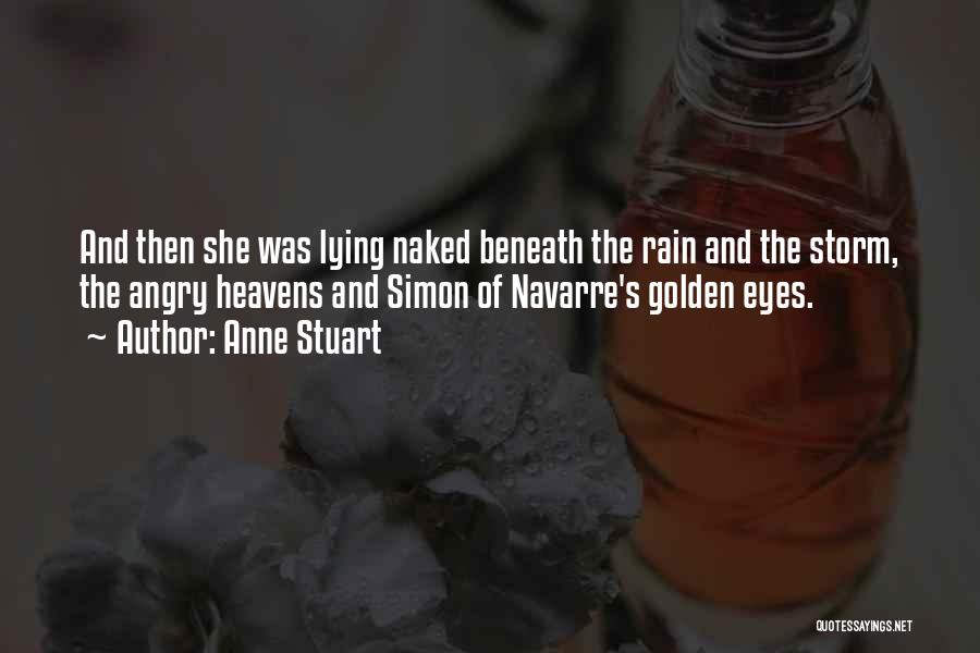 Anne Stuart Quotes: And Then She Was Lying Naked Beneath The Rain And The Storm, The Angry Heavens And Simon Of Navarre's Golden