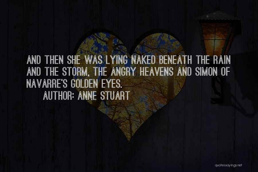 Anne Stuart Quotes: And Then She Was Lying Naked Beneath The Rain And The Storm, The Angry Heavens And Simon Of Navarre's Golden