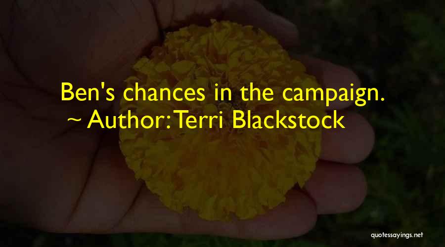 Terri Blackstock Quotes: Ben's Chances In The Campaign.