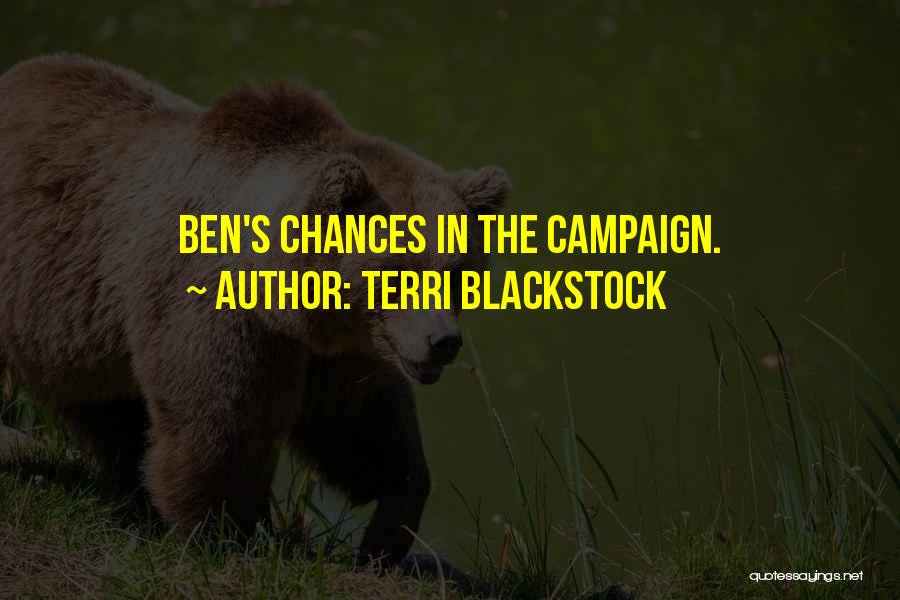 Terri Blackstock Quotes: Ben's Chances In The Campaign.