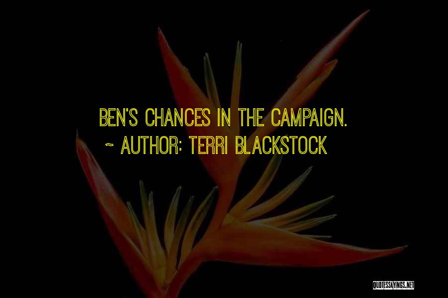 Terri Blackstock Quotes: Ben's Chances In The Campaign.