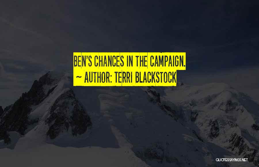 Terri Blackstock Quotes: Ben's Chances In The Campaign.