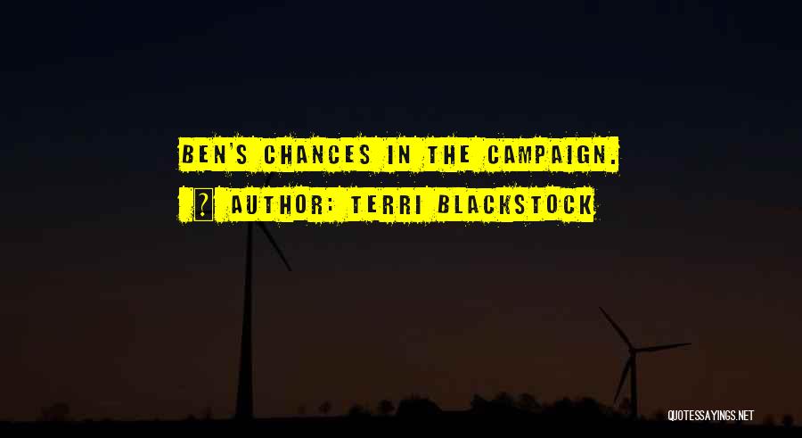 Terri Blackstock Quotes: Ben's Chances In The Campaign.