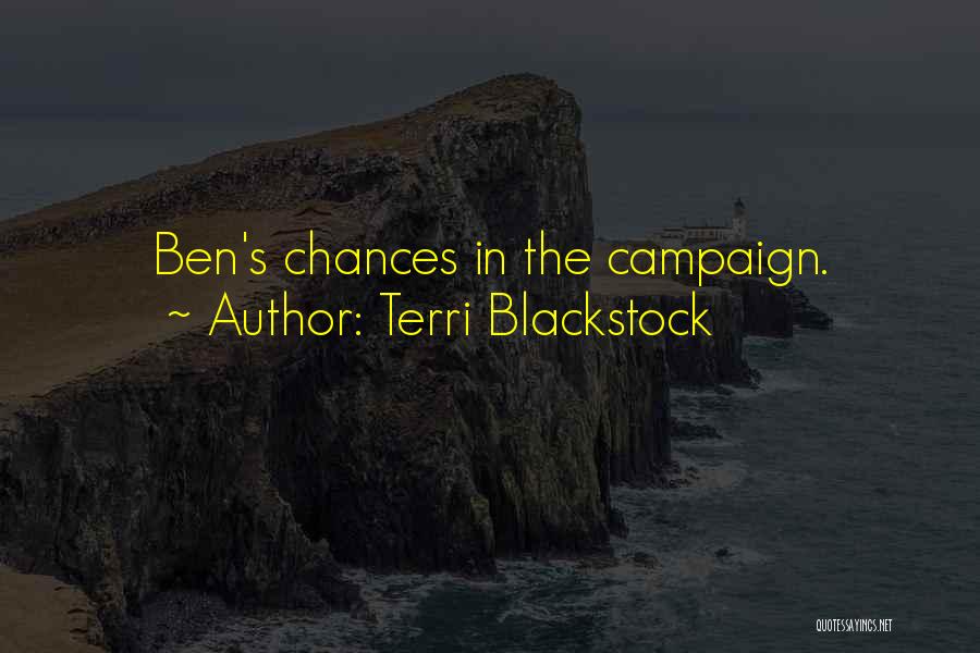 Terri Blackstock Quotes: Ben's Chances In The Campaign.