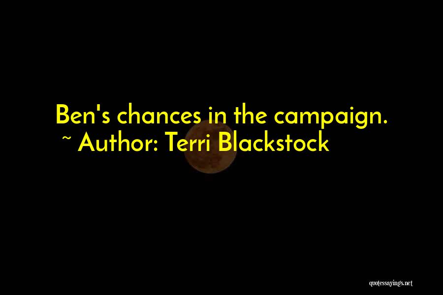 Terri Blackstock Quotes: Ben's Chances In The Campaign.