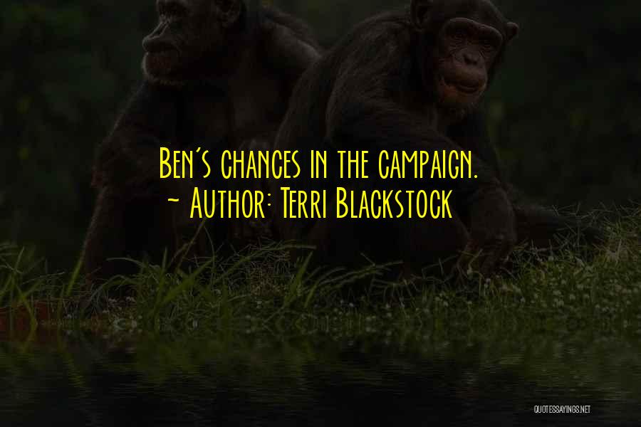 Terri Blackstock Quotes: Ben's Chances In The Campaign.