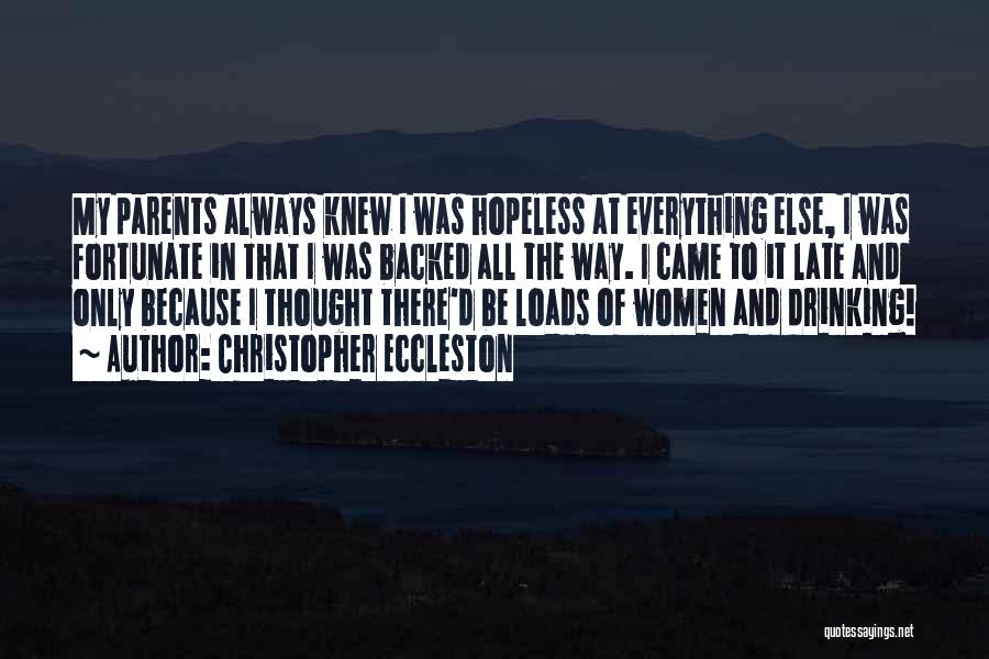 Christopher Eccleston Quotes: My Parents Always Knew I Was Hopeless At Everything Else, I Was Fortunate In That I Was Backed All The