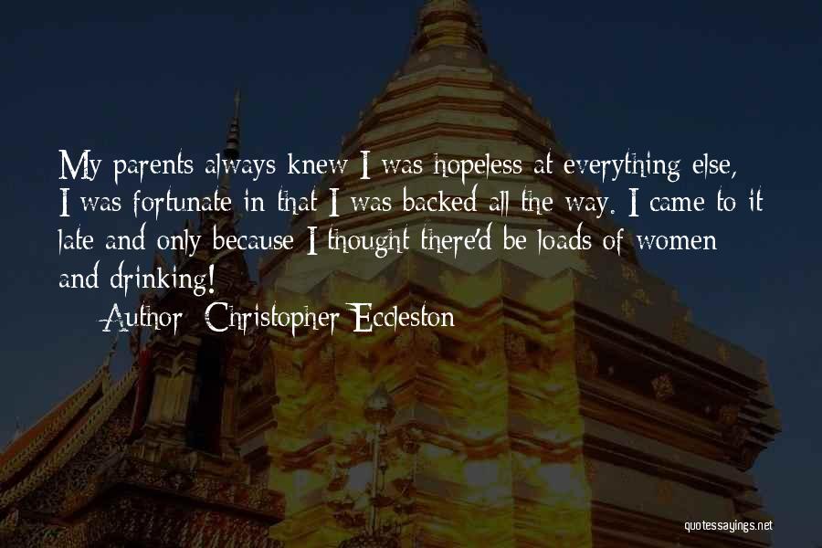 Christopher Eccleston Quotes: My Parents Always Knew I Was Hopeless At Everything Else, I Was Fortunate In That I Was Backed All The