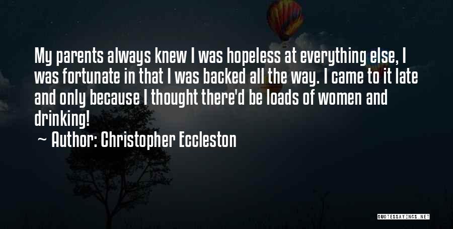 Christopher Eccleston Quotes: My Parents Always Knew I Was Hopeless At Everything Else, I Was Fortunate In That I Was Backed All The