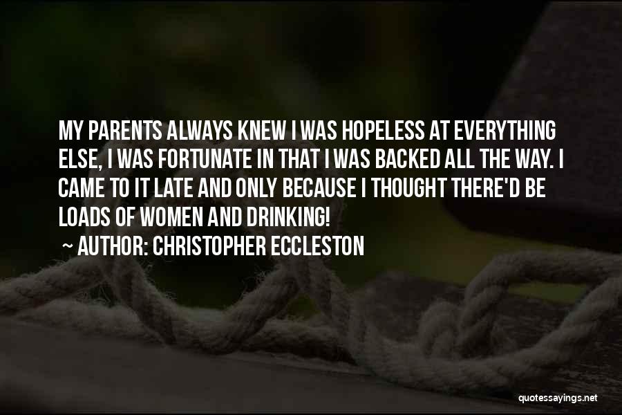 Christopher Eccleston Quotes: My Parents Always Knew I Was Hopeless At Everything Else, I Was Fortunate In That I Was Backed All The