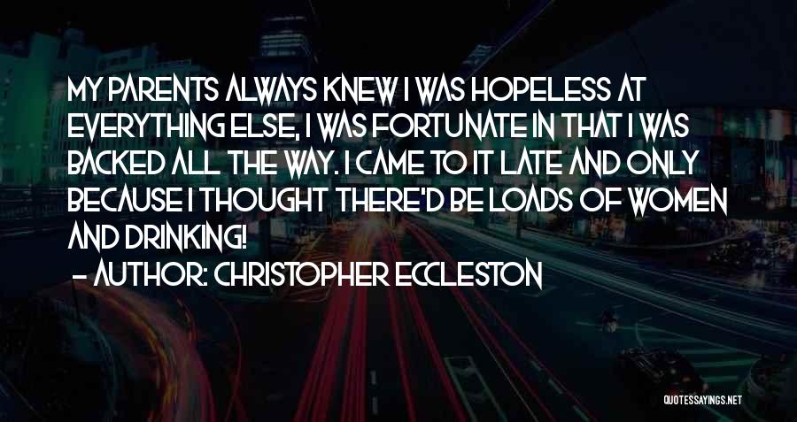 Christopher Eccleston Quotes: My Parents Always Knew I Was Hopeless At Everything Else, I Was Fortunate In That I Was Backed All The