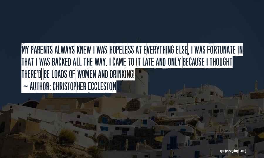 Christopher Eccleston Quotes: My Parents Always Knew I Was Hopeless At Everything Else, I Was Fortunate In That I Was Backed All The