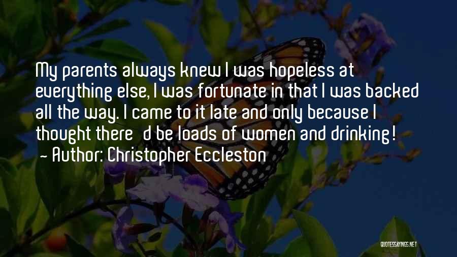 Christopher Eccleston Quotes: My Parents Always Knew I Was Hopeless At Everything Else, I Was Fortunate In That I Was Backed All The