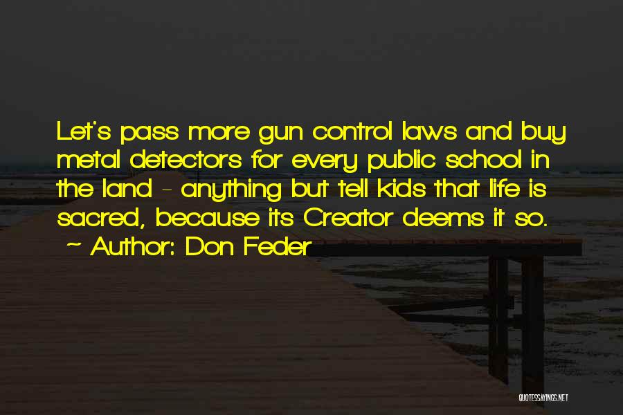 Don Feder Quotes: Let's Pass More Gun Control Laws And Buy Metal Detectors For Every Public School In The Land - Anything But