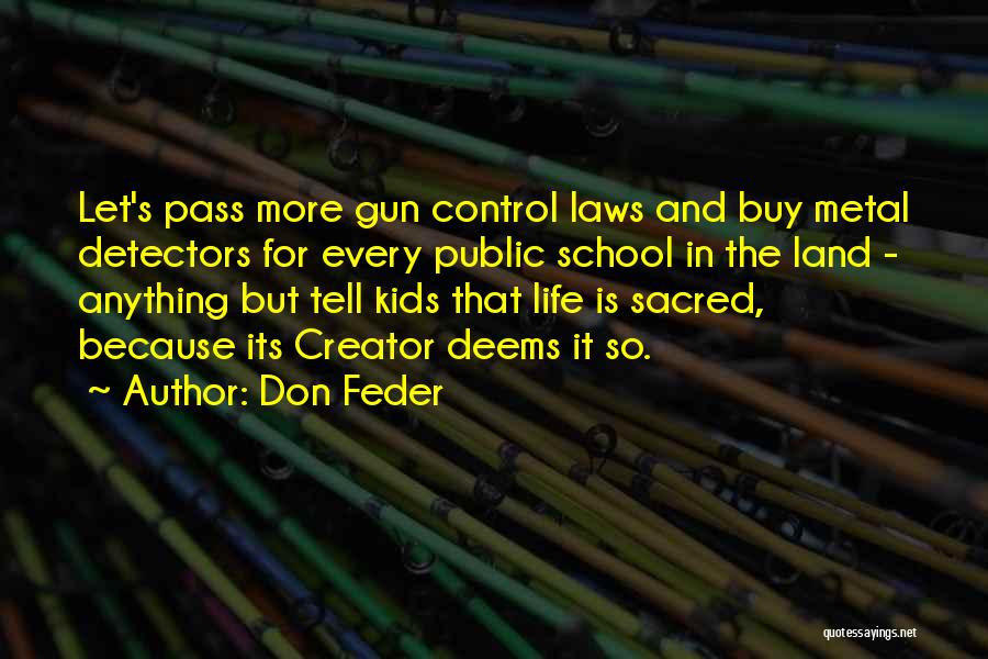 Don Feder Quotes: Let's Pass More Gun Control Laws And Buy Metal Detectors For Every Public School In The Land - Anything But