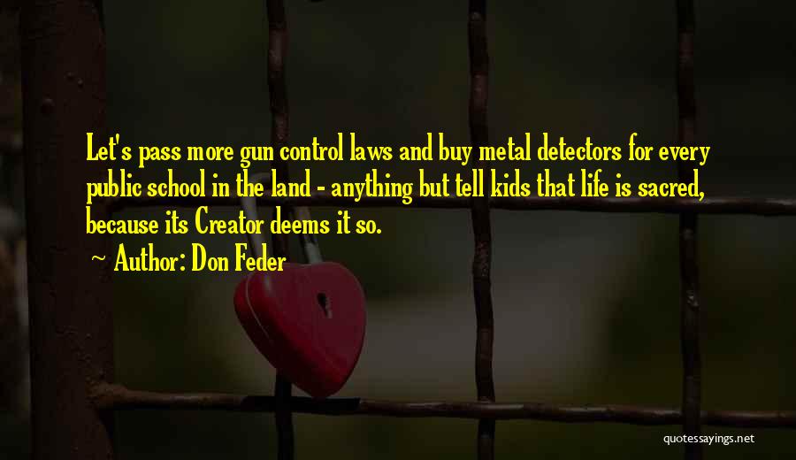 Don Feder Quotes: Let's Pass More Gun Control Laws And Buy Metal Detectors For Every Public School In The Land - Anything But