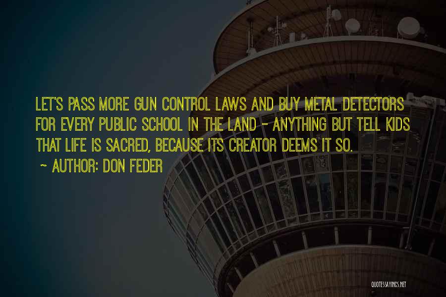 Don Feder Quotes: Let's Pass More Gun Control Laws And Buy Metal Detectors For Every Public School In The Land - Anything But