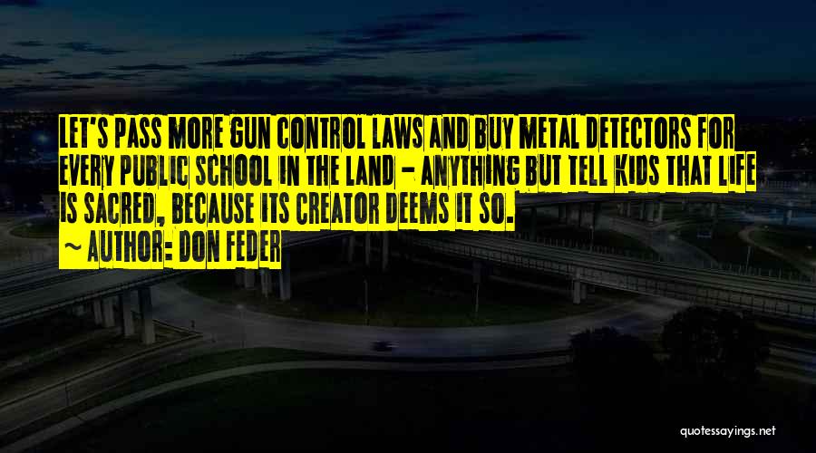 Don Feder Quotes: Let's Pass More Gun Control Laws And Buy Metal Detectors For Every Public School In The Land - Anything But