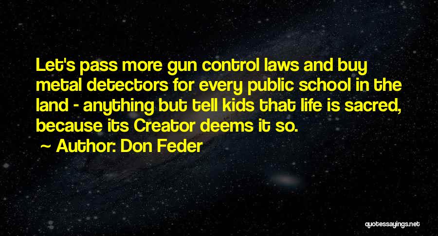 Don Feder Quotes: Let's Pass More Gun Control Laws And Buy Metal Detectors For Every Public School In The Land - Anything But