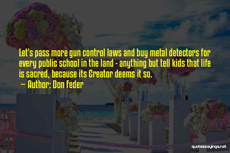 Don Feder Quotes: Let's Pass More Gun Control Laws And Buy Metal Detectors For Every Public School In The Land - Anything But