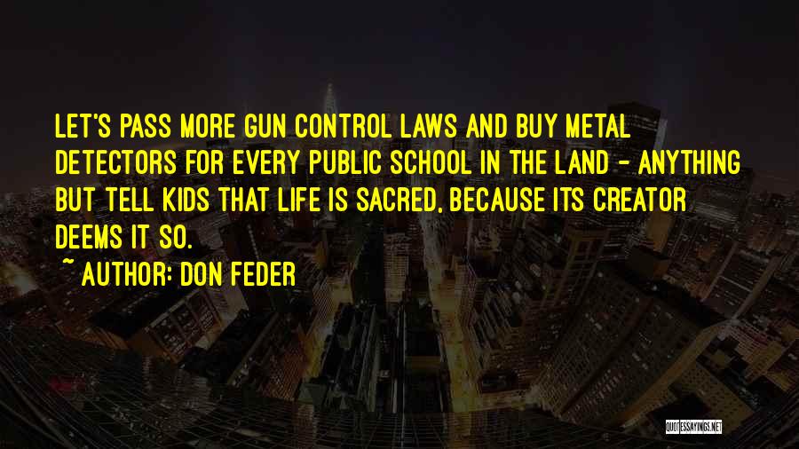 Don Feder Quotes: Let's Pass More Gun Control Laws And Buy Metal Detectors For Every Public School In The Land - Anything But