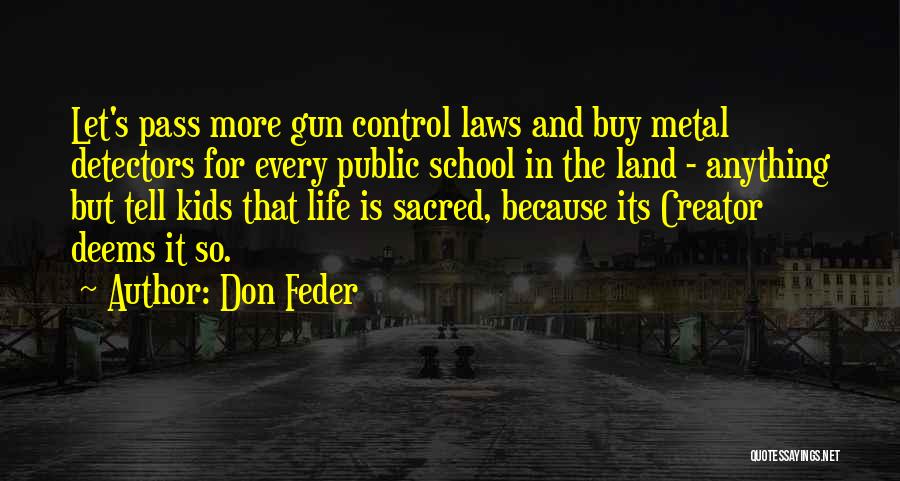 Don Feder Quotes: Let's Pass More Gun Control Laws And Buy Metal Detectors For Every Public School In The Land - Anything But