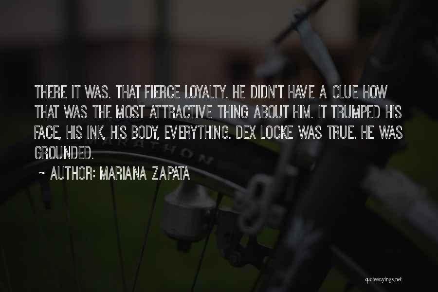 Mariana Zapata Quotes: There It Was. That Fierce Loyalty. He Didn't Have A Clue How That Was The Most Attractive Thing About Him.