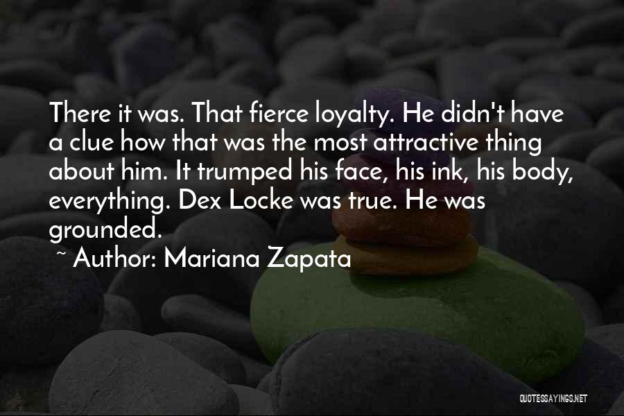 Mariana Zapata Quotes: There It Was. That Fierce Loyalty. He Didn't Have A Clue How That Was The Most Attractive Thing About Him.