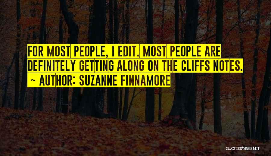 Suzanne Finnamore Quotes: For Most People, I Edit. Most People Are Definitely Getting Along On The Cliffs Notes.