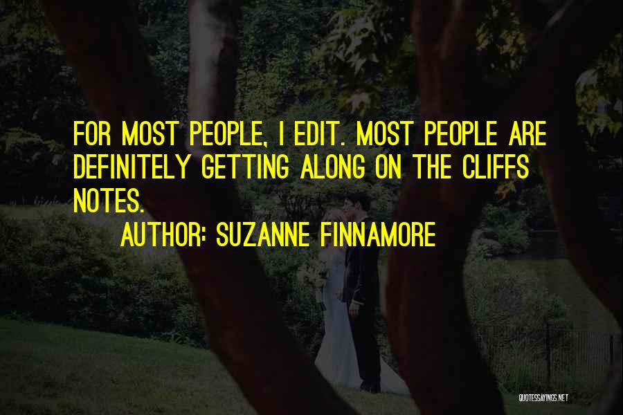 Suzanne Finnamore Quotes: For Most People, I Edit. Most People Are Definitely Getting Along On The Cliffs Notes.