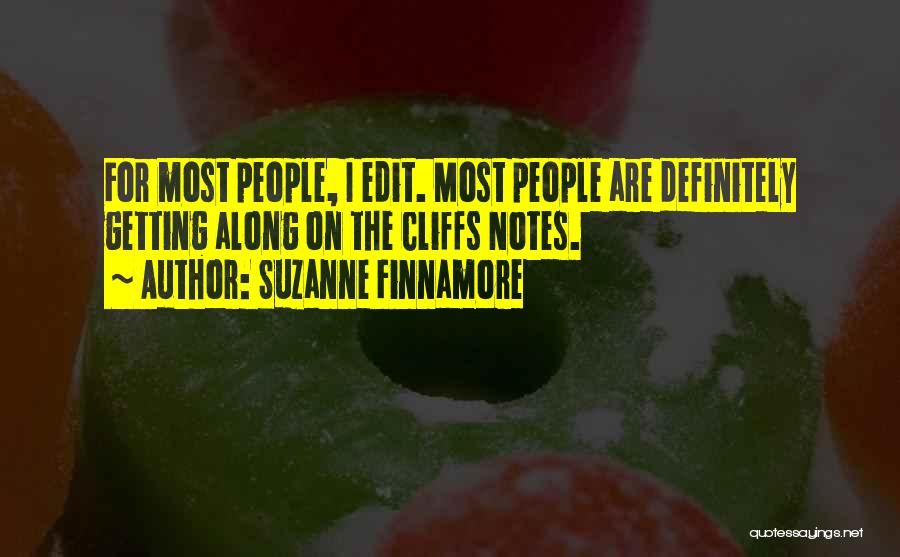 Suzanne Finnamore Quotes: For Most People, I Edit. Most People Are Definitely Getting Along On The Cliffs Notes.