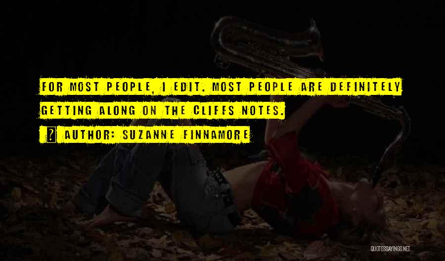 Suzanne Finnamore Quotes: For Most People, I Edit. Most People Are Definitely Getting Along On The Cliffs Notes.