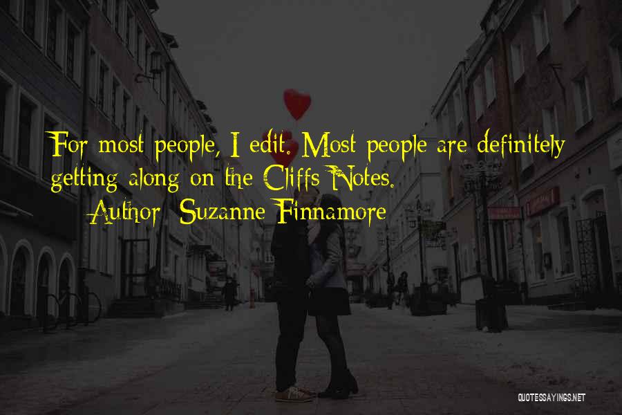 Suzanne Finnamore Quotes: For Most People, I Edit. Most People Are Definitely Getting Along On The Cliffs Notes.