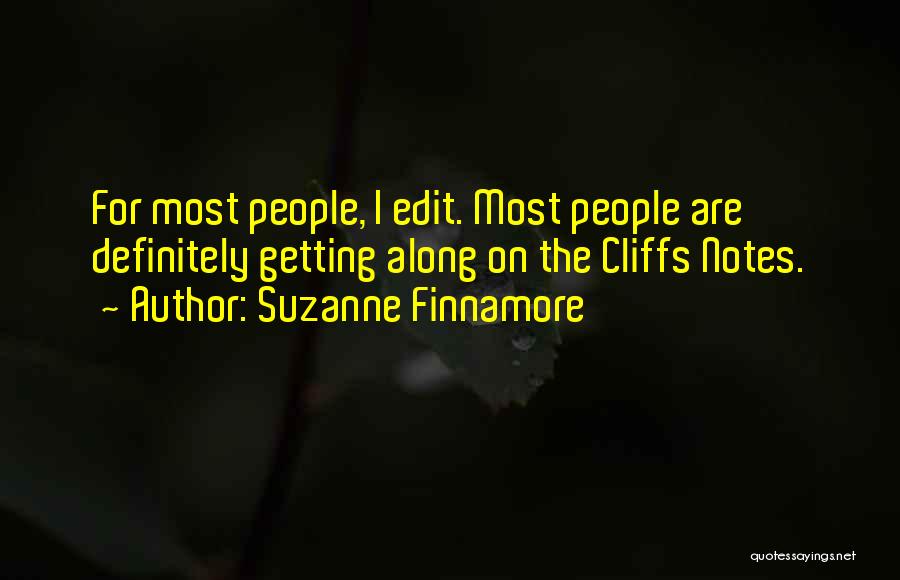 Suzanne Finnamore Quotes: For Most People, I Edit. Most People Are Definitely Getting Along On The Cliffs Notes.