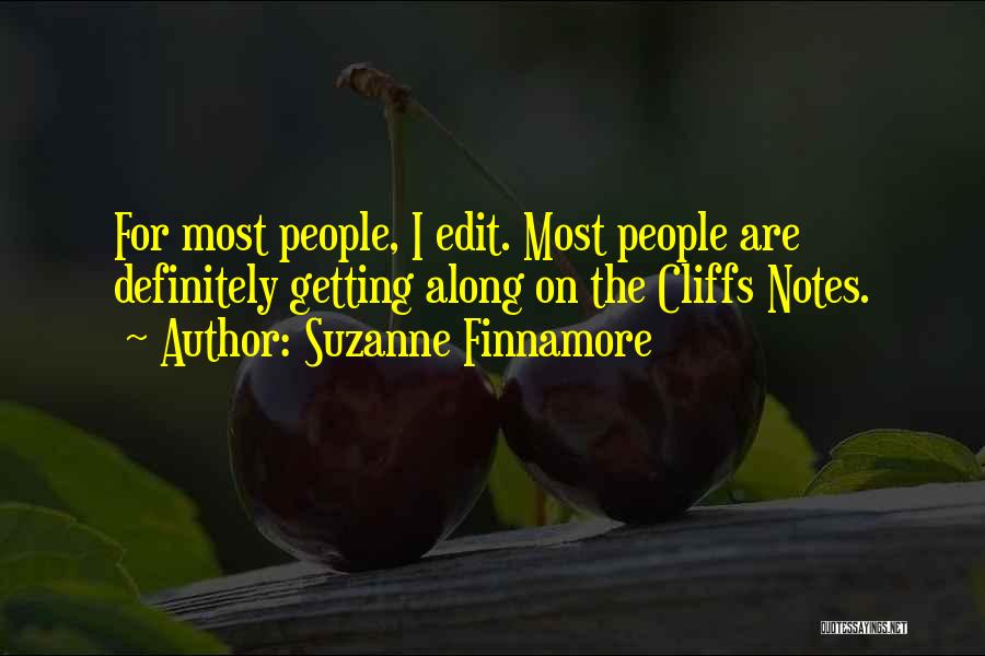 Suzanne Finnamore Quotes: For Most People, I Edit. Most People Are Definitely Getting Along On The Cliffs Notes.