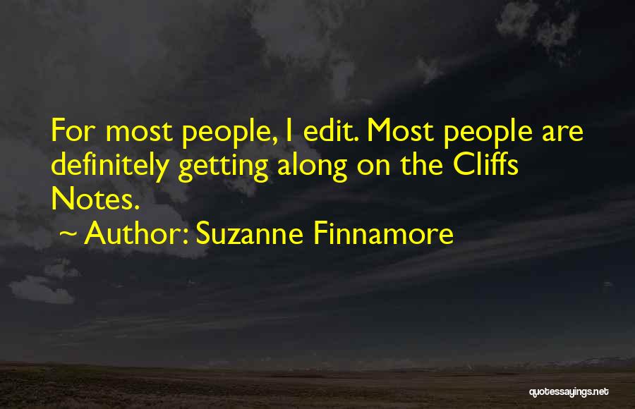 Suzanne Finnamore Quotes: For Most People, I Edit. Most People Are Definitely Getting Along On The Cliffs Notes.
