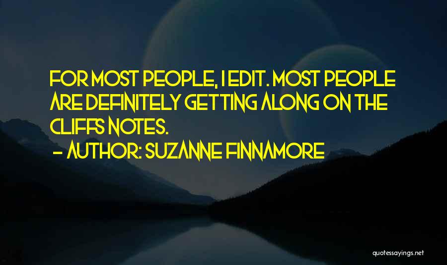 Suzanne Finnamore Quotes: For Most People, I Edit. Most People Are Definitely Getting Along On The Cliffs Notes.
