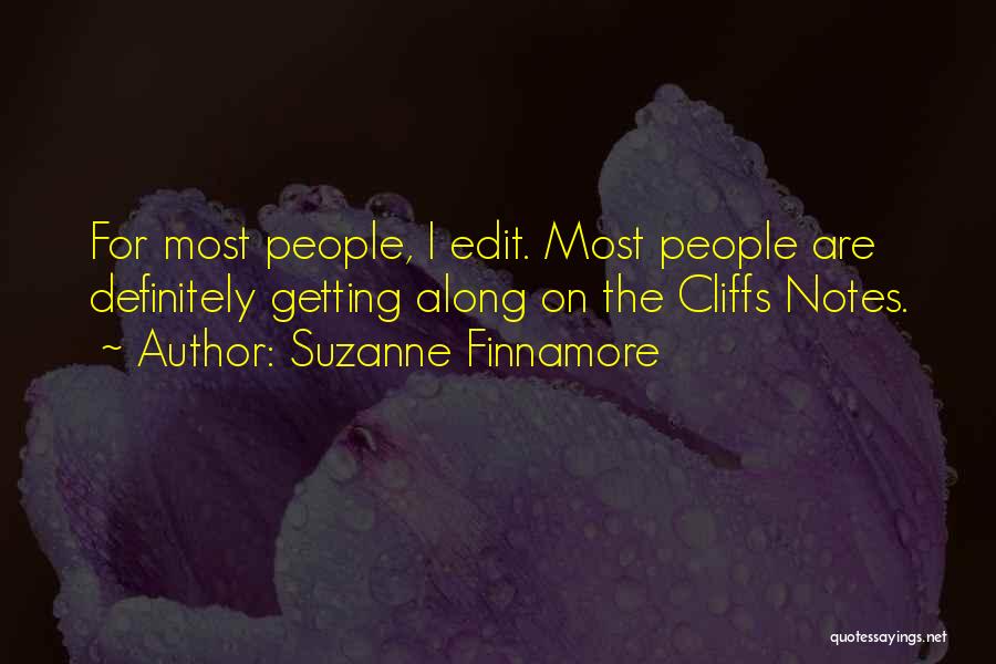 Suzanne Finnamore Quotes: For Most People, I Edit. Most People Are Definitely Getting Along On The Cliffs Notes.