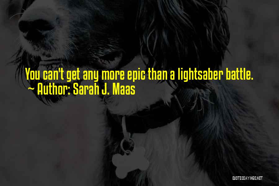 Sarah J. Maas Quotes: You Can't Get Any More Epic Than A Lightsaber Battle.